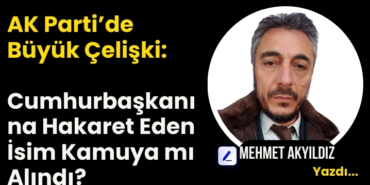 AK Parti’de Büyük Çelişki Cumhurbaşkanına Hakaret Eden İsim Kamuya mı Alındı
